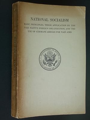 National Socialism: Basic Principles, Their Application by the Nazi Party's Foreign Organization,...