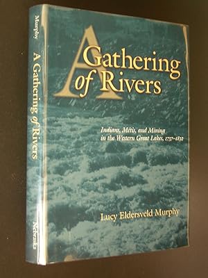 A Gathering of Rivers: Indians, Métis, and Mining in the Western Great Lakes, 1737-1832