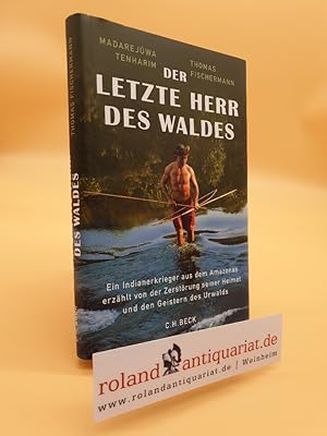 Der letzte Herr des Waldes : ein Indianerkrieger aus dem Amazonas erzählt vom Kampf gegen die Zer...