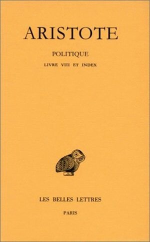 Politique. Tome III, 2e partie : Livre VIII et index