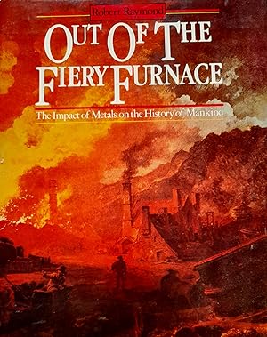 Out Of The Fiery Furnace: The Impact of Metals On The History of Mankind.