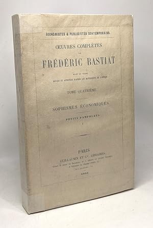 Sophismes économiques - petits pamphlets 1 --- TOME QUATRIEME --- Oeuvres complètes de Frédéric B...