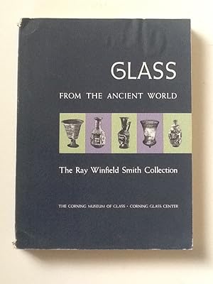 Glass from the Ancient World The Ray Winfield Smith Collection A Special Exhibition 1957