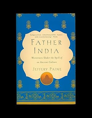 Father India by Jeffery Paine, Westerners Under the Spell of an Ancient Culture. India s Cultural...