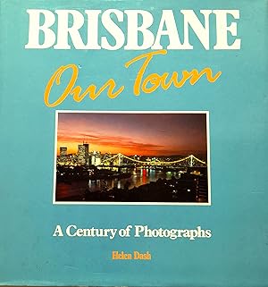 Brisbane Our Town: a Century of Photographs.