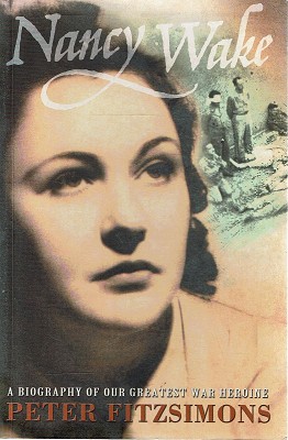 Nancy Wake: A Biography Of Our Greatest War Heroine.