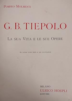 G. B. TIEPOLO. LA VITA E LE SUE OPERE