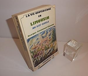 La vie quotidienne en Limousin au XIXe siècle. Paris. Hachette. 1976.