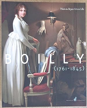 Boilly ( 1761 - 1845 ) [ Catalogue de l'Exposition du 4 novembre 2011 au 6 février 2012 au Palais...
