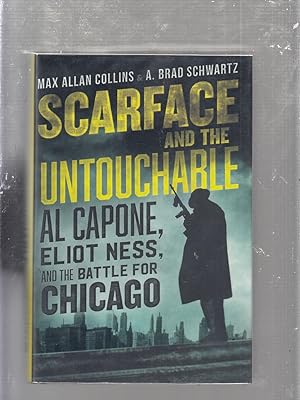 Scarface and The Untouchable: Al Capone, Eliot Ness, and the Battle For Chicago