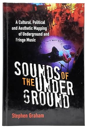 Sounds of the Underground: A Cultural, Political and Aesthetic Mapping of Underground and Fringe ...