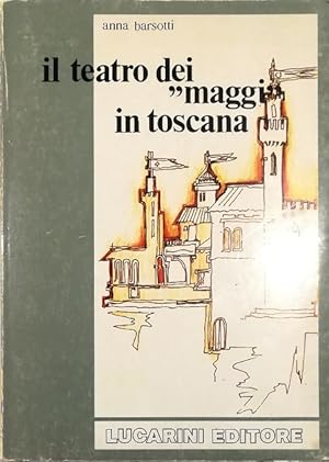 Il teatro dei «maggi» in Toscana Drammaturgia - ideologia - spettacolo nella tradizione popolare
