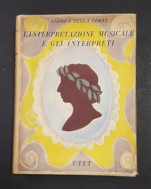 Della Corte Andrea. L'interpretazione musicale e gli interpreti. Utet. 1951. Dedica dell'Autore