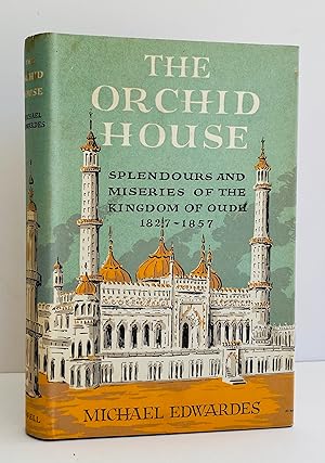 The Orchid House. Splendours and Miseries of the Kingdom of Oudh, 1827-1857