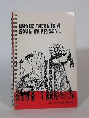 While There is a Soul in Prison: Statements on the Prison Experience. The 1979 Peace Calendar and...