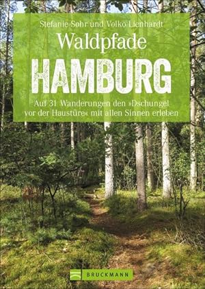 Waldpfade Hamburg : Auf 31 Wanderungen den »Dschungel vor der Haustüre« mit allen Sinnen erleben