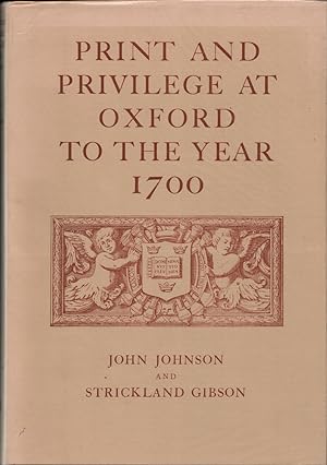 Print and Privilege at Oxford to the Year 1700.
