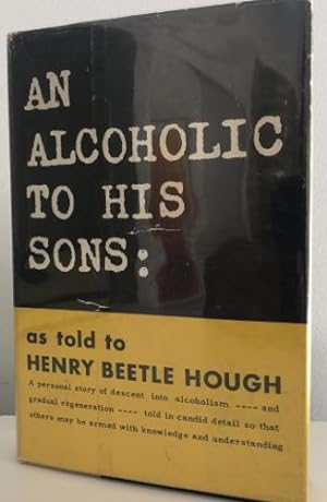 An Alcoholic to His Sons: As Told to Henry Beetle Hough