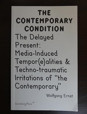 The Contemporary Condition. - The Delayed. Present: Media-Induced. Tempor(e)alities & Techno-trau...