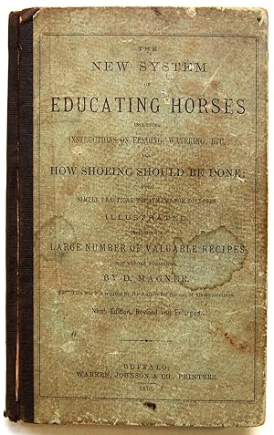 The New System of Educating Horses Including Instructions on feeding, Watering, Etc.