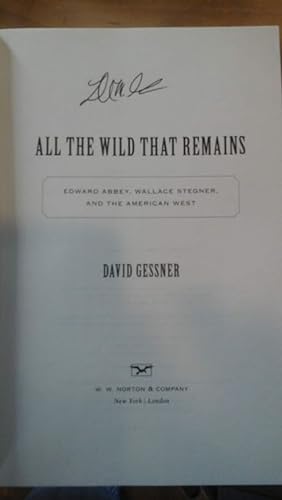 All the Wild That Remains Edward Abbey, Wallace Stegner, and the American West