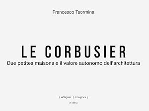 Le Corbusier. Due petites maisons e il valore autonomo dell'architettura