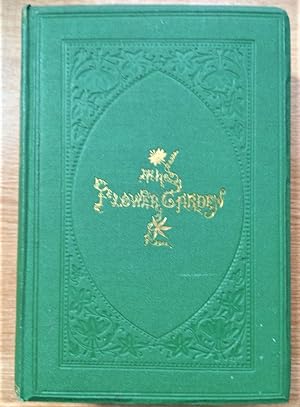THE HANDY BOOK OF THE FLOWER GARDEN being practical directions for the propagation, culture and a...