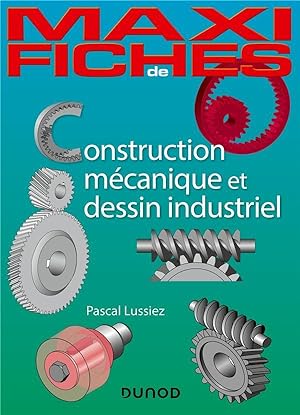 maxi fiches : construction mécanique et de dessin industriel en 44 fiches