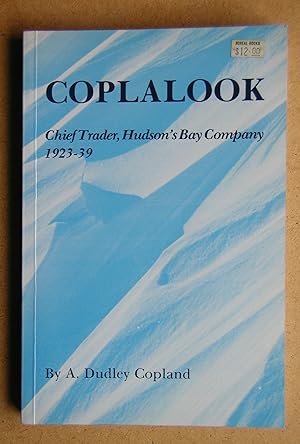 Coplalook: Chief Trader, Hudson's Bay Company 1923-1939.