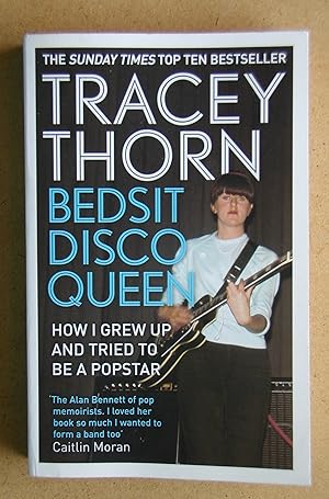Bedsit Disco Queen: How I Grew Up and Tried to be a Pop Star.