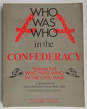 Who Was Who in the Confederacy. Volume II of Who Was Who in the Civil War - A Biographical Encycl...