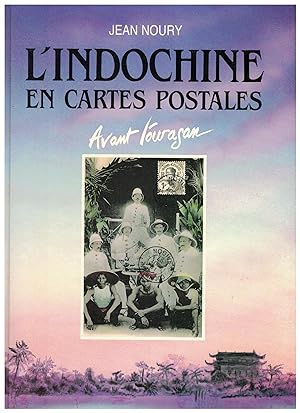 L'Indochine en cartes postales. Avant l'ouragan 1900-1920.