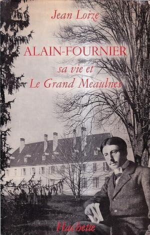 Alain-Fournier sa Vie et Le Grand Meaulnes