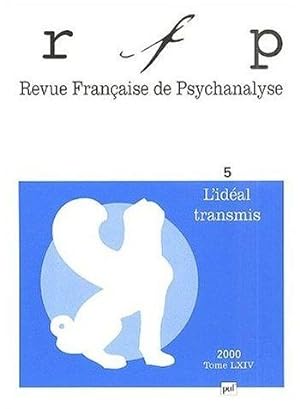 Revue française de psychanalyse n.64/5 : l'idéal transmis