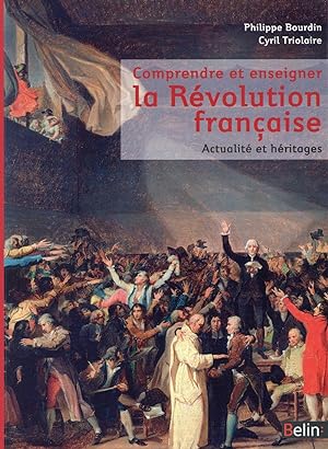comprendre et enseigner la Révolution française ; actualités et héritages