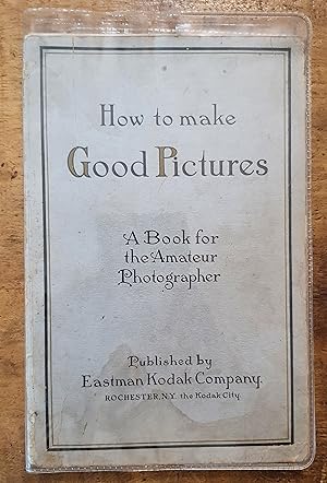 HOW TO MAKE GOOD PICTURE: A Book for the Amateur Photographer
