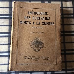 Anthologie des Ecrivains morts à la GUERRE . 1914 - 1918 Tome 1 seul