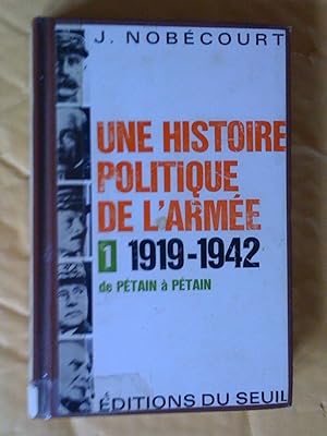 UNE HISTOIRE POLITIQUE DE L'ARMÉE. Vol. 1: De Pétain à Pétain 1919-1942. Vol. 2: De de Gaulle à d...
