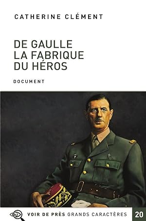 De Gaulle, la fabrique du héros