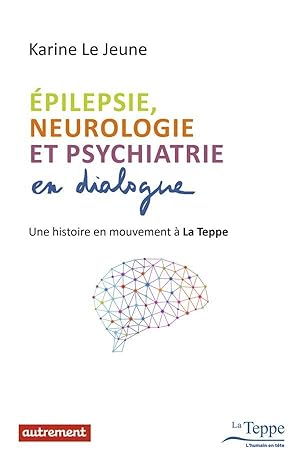 épilepsie, neurologie et psychiatrie en dialogue ; une histoire en mouvement à La Teppe