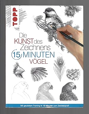 Die Kunst des Zeichnens 15 Minuten - Vögel : Mit gezieltem Training in 15 Minuten zum Zeichenprofi