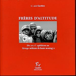 Frères d'altitudes - Dix ans d'expéditions au Groupe Militaire de Haute Montagne (French Edition)