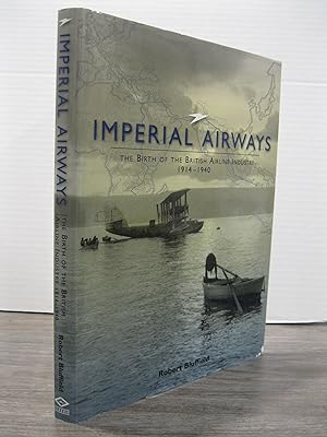 IMPERIAL AIRWAYS: THE BIRTH OF THE BRITISH AIRLINE INDUSTRY 1914 - 1940