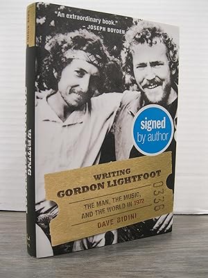 WRITING GORDON LIGHTFOOT: THE MAN, THE MUSIC, AND THE WORLD IN 1972 **SIGNED BY THE AUTHOR**