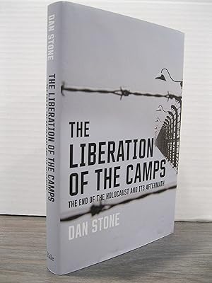 THE LIBERATION OF THE CAMPS: THE END OF THE HOLOCAUST AND ITS AFTERMATH **FIRST EDITION**