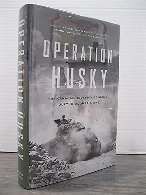 OPERATION HUSKY THE CANADIAN INVASION OF SICILY, JULY 10 - AUGUST 7, 1943 **SIGNED BY THE AUTHOR**