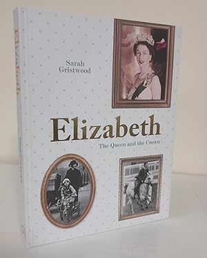 Elizabeth; the Queen and the Crown