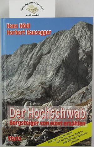 Der Hochschwab : Bergsteiger von einst erzählen ; mit dem Tourenheft auf klassischen Wegen das Ge...