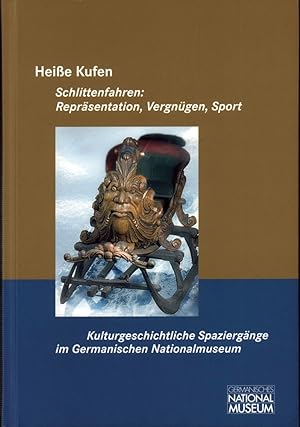 Heiße Kufen. Schlittenfahren: Repräsentation, Vergnügen, Sport. (Hrsg. v. Germanisches Nationalmu...