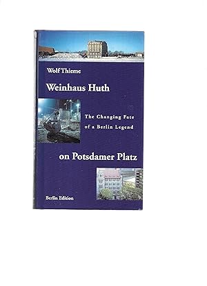 WEINHAUS HUTH ON POTSDAMER PLATZ: The Changing Fate Of A Berlin Legend. Berlin Edition. Translati...